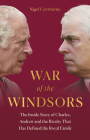War of the Windsors: The Inside Story of Charles, Andrew and the Rivalry That Has Defined the Royal Family Cover Image