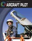 Aircraft Pilot (21st Century Skills Library: Cool Military Careers) By Josh Gregory Cover Image