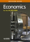 Economics for the Ib Diploma Revision Guide: (International Baccalaureate Diploma) By Paul Hoang Cover Image