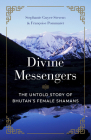 Divine Messengers: The Untold Story of Bhutan's Female Shamans By Guyer-Stevens, Francoise Pommaret Cover Image