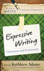 Expressive Writing: Classroom and Community (It's Easy to W.R.I.T.E. Expressive Writing) By Kathleen Adams (Editor) Cover Image