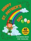 Happy St. Patrick's Day Coloring Book for Toddlers: The Perfect Fun with Colouring for Kids, St Patrick's Day Gift Ideas for Girls and Boys By Frog@dog Publishing Cover Image
