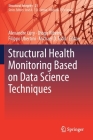 Structural Health Monitoring Based on Data Science Techniques (Structural Integrity #21) By Alexandre Cury (Editor), Diogo Ribeiro (Editor), Filippo Ubertini (Editor) Cover Image
