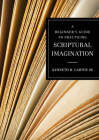 A Beginner's Guide to Practicing Scriptural Imagination By Jr. Carter, Kenneth H. Cover Image
