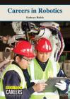 Careers in Robotics (High-Tech Careers) By Kathryn Hulick Gargolinski Cover Image
