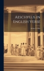 Aeschylus in English Verse By Arthur S. Way Cover Image