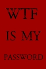 Wtf Is My Password: Keep track of usernames, passwords, web addresses in one easy & organized location -Red Cover By Norman M. Pray Cover Image