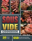 The Ultimate Sous Vide Cookbook: 650 Affordable, Quick & Healthy Recipes for Your Whole Family ( 30-Day Meal Plan ) Cover Image