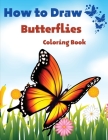 How To Draw Butterflies Coloring Book: Drawing Butterflies - Amazing Activity Book For Kids And Beginners Cover Image