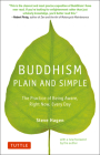 Buddhism Plain and Simple: The Practice of Being Aware Right Now, Every Day By Steve Hagen Cover Image