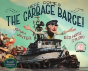 Here Comes the Garbage Barge! By Jonah Winter, Red Nose Studio (Illustrator) Cover Image