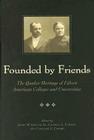 Founded by Friends: The Quaker Heritage of Fifteen American Colleges and Universities By John W. Oliver (Editor), Charles L. Cherry (Editor), Caroline L. Cherry (Editor) Cover Image