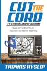 Cut the Cord: TV without Cable or Satellite: Guide to Free Over the Air Television and Internet Streaming By Thomas Hyslip Cover Image