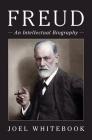 Freud: An Intellectual Biography By Joel Whitebook Cover Image