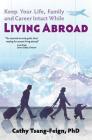 Keep Your Life, Family and Career Intact While Living Abroad: What every expat needs to know Cover Image