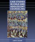Case Studies in Child and Adolescent Counseling Cover Image