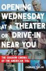 Opening Wednesday at a Theater Or Drive-In Near You: The Shadow Cinema of the American '70s By Charles Taylor Cover Image