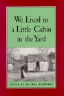We Lived in a Little Cabin in the Yard: Personal Accounts of Slavery in Virginia By Belinda Hurmence Cover Image