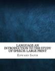 Language An Introduction to the Study of Speech: Large Print By Edward Sapir Cover Image