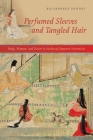 Perfumed Sleeves and Tangled Hair: Body, Woman, and Desire in Medieval Japanese Narratives By Rajyashree Pandey Cover Image