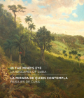 In the Mind's Eye / La Mirada de Quien Contempla: Landscapes of Cuba / Paisajes de Cuba (English/Spanish Bilingual Edition) By Amy Galpin, Katherine Manthorne (Contribution by), Jorge Duany (Contribution by) Cover Image