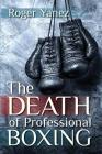 The Death of Professional Boxing By Roger Yanez Cover Image