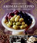 Aromas of Aleppo: The Legendary Cuisine of Syrian Jews Cover Image