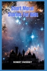 Short Moral Stories For Kids By Robert Sweeney Cover Image