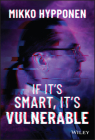 If It's Smart, It's Vulnerable By Mikko Hyppönen Cover Image