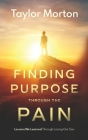 Finding Purpose Through The Pain: Lessons We Learned Through Losing Our Son By Taylor C. Morton Cover Image