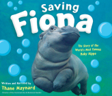 Saving Fiona: The Story of the World's Most Famous Baby Hippo By Thane Maynard, Thane Maynard (Narrated by) Cover Image