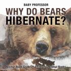 Why Do Bears Hibernate? Animal Book Grade 2 Children's Animal Books By Baby Professor Cover Image