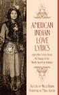 American Indian Love Lyrics: and Other Verse from the Songs of North American Indians By Mary Austin (Foreword by), Nellie Barnes Cover Image