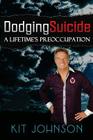 Dodging Suicide - A Lifetime's Preoccupation By Kit Johnson Cover Image