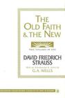 The Old Faith and the New (Westminster College-Oxford Classics in the Study of Religion) By David Friedrich Strauss, George Albert Wells (Introduction by) Cover Image