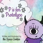 P Is for Prototype By Space Cookies Cover Image