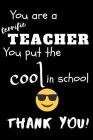 You Are A Terrific Teacher You Put The Cool In The School Thank You!: Teacher Notebook Gift - Teacher Gift Appreciation - Teacher Thank You Gift - Gif Cover Image
