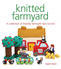 Knitted Farmyard: A Collection of Friendly Farmyard Toys to Knit Cover Image