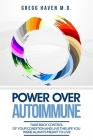 Autoimmune Cookbook - Power Over Autoimmune: Take Back Control of Your Condition and Live the Life You Were Always Meant to Live By Gregg Haven Cover Image