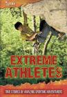 Extreme Athletes: True Stories of Amazing Sporting Adventurers (Ultimate Adventurers) By Charlotte Guillain Cover Image