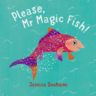 Please, Mr Magic Fish! By Jessica Souhami Cover Image