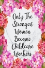 Only The Strongest Women Become Childcare Workers: Cute Address Book with Alphabetical Organizer, Names, Addresses, Birthday, Phone, Work, Email and N By Inigo Creations Cover Image