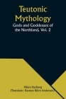 Teutonic Mythology: Gods and Goddesses of the Northland, Vol. 2 Cover Image