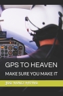 GPS to Heaven: Make Sure You Make It By Jose Rafael Nunez Patino Joseph Cover Image