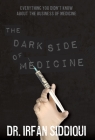 The Dark Side of Medicine By Irfan Siddiqui Cover Image