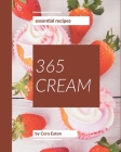 365 Essential Cream Recipes: Keep Calm and Try Cream Cookbook By Cora Eaton Cover Image