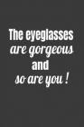The Eyeglasses Are Gorgeous And So Are You! Cover Image