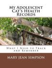 My Adolescent Cat's Health Records: What I Need to Track and Remember By Mary Jean Simpson Cover Image