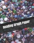 Beading Graph Paper: Seed Bead Pattern Notebook to Create Your Own Designs 132 Pages of 8.5 X 10 Large By Hook Bead Cover Image