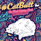 Cat Butt: An Adult Coloring Book for Cat Lovers Cat Butt. A Coloring Book For Stress Relief and Relaxation! Funny Gift for Best By Loridae Coloring Cover Image